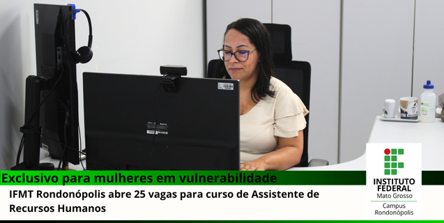 IFMT Rondonópolis abre 25 vagas para curso de Assistente de Recursos Humanos (Publicado o RESULTADO DA ANÁLISE DE RECURSOS CONTRA O RESULTADO PRELIMINAR e o RESULTADO FINAL)